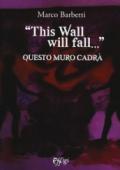 «This wall will fall». Questo muro cadrà