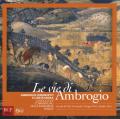 Le vie di Ambrogio. Ambrogio Lorenzetti e l'arte sacra lungo le vie commerciali della maremma senese. Ediz. illustrata
