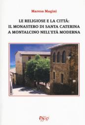 Le religiose e la città: il monastero di Santa Caterina a Montalcino nell'età moderna