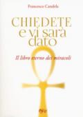 Chiedete e vi sarà dato. Il libro eterno dei miracoli