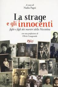 La strage e gli innocenti. Figlie e figli dei martiri della Niccioleta