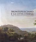 Montepulciano e la città eterna. Paesaggi e vedute