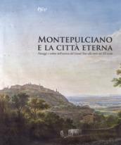 Montepulciano e la città eterna. Paesaggi e vedute