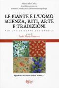 Le piante e l'uomo. Scienza, riti, arte e tradizioni. Per uno sviluppo sostenibile