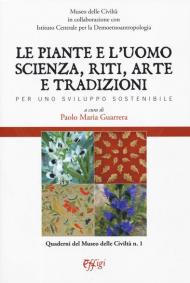 Le piante e l'uomo. Scienza, riti, arte e tradizioni. Per uno sviluppo sostenibile