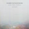 Daniele Bongiovanni. Con pura forma. Catalogo della mostra (Torino, 30 gennaio-9 marzo 2019). Ediz. illustrata