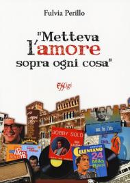 «Metteva l'amore sopra ogni cosa»