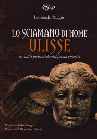 Lo sciamano di nome Ulisse. Le radici preistoriche del poema omerico