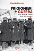 Prigionieri di guerra. Sette storie di uomini e dei loro assassini