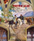 Pietro Aldi e la Sala del Risorgimento a Siena. Catalogo della mostra (Saturnia, 14 aprile-15 ottobre 2019). Ediz. a colori