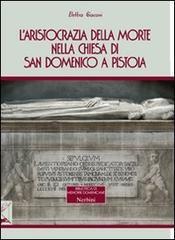 L' aristocrazia della morte nella chiesa di San Domenico a Pistoia