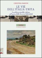 Le vie dell'Italia unita. la politica stradale italiana nell'epoca delle ferrovie (1850-1900)