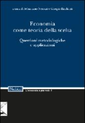 Economia come teoria della scelta. Questioni metodologiche e applicazioni