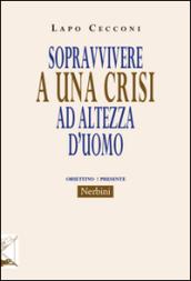 Sopravvivere a una crisi ad altezza uomo