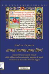 Arma nostra sunt libri. Manoscritti e incunaboli miniati della Biblioteca di San Domenico Maggiore di Napoli