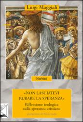 Non lasciatevi rubare la speranza. Riflessione teologica sulla speranza cristiana