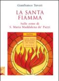 La santa fiamma. Sulle orme di S. Maria Maddalena de' Pazzi