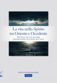 La vita nello Spirito tra Oriente e Occidente. Un'unica via, due sentieri per rispondere alle sfide dell'oggi