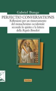 Perfectio conversationis. Riflessioni per un rinnovamento del monachesimo occidentale secondo lo spirito e la lettera della «Regula Benedicti»