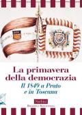 La primavera della democrazia. Il 1849 a Prato e in Toscana