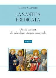 La santità predicata. Omelie sui santi del calendario liturgico universale