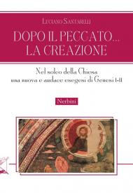 Dopo il peccato... la Creazione. Nel solco della Chiesa una nuova e audace esegesi di Genesi I-II