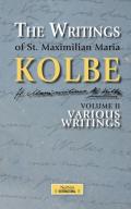 The writing of St. Maximilian Maria Kolbe. Vol. 2: Various writings.