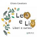 Leo e Lio. Liberi e curiosi. Ediz. illustrata