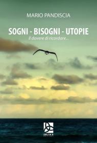 Sogni, bisogni, utopie. Il dovere di ricordare...