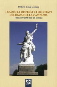 I caduti, i dispersi e i decorati di Conza della Campania. Nelle guerre del XX secolo