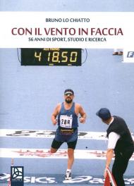 Con il vento in faccia. 56 anni di sport, studio e ricerca