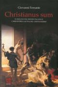 Christianus Sum. Il declino del mondo pagano e l'irresistibile ascesa del cristianesimo