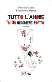 Tutto l'amore in un bicchiere rotto