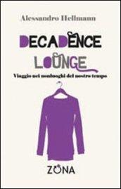 Decadence lounge. Viaggio nei nonluoghi del nostro tempo