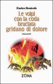 Le volpi con la coda bruciata gridano di dolore