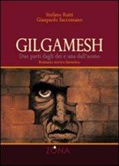 Gilgamesh. Due parti dagli dei e una dall'uomo