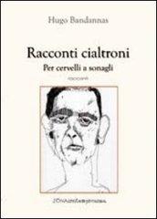 Racconti cialtroni. Per cervelli a sonagli