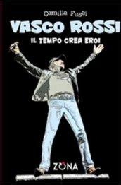 Vasco Rossi. Il tempo crea eroi