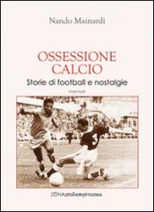 Ossessione calcio. Storie di football e nostalgie