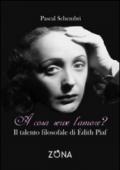 A cosa serve l'amore? Il talento filosofale di Edith Piaf