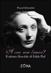 A cosa serve l'amore? Il talento filosofale di Edith Piaf