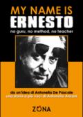 My name is Ernesto, no guru, no method, no teacher