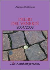 Deliri del venerdì. 2004/2008