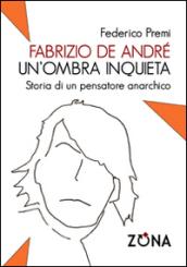 Fabrizio De André, un'ombra inquieta. Ritratto di un pensatore anarchico