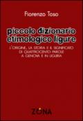 Piccolo dizionario etimologico ligure. L'origine, la storia e il significato di quattrocento parole a Genova e in Liguria