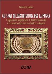 Gli spazi dell'architettura per la musica. L'esperienza napoletana. Il Teatro San Carlo e il Conservatorio di San Pietro a Majella