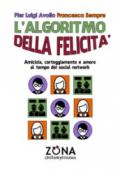 L'algoritmo della felicità. Amicizia, corteggiamento e amore ai tempi dei social network