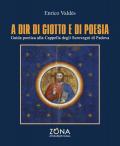 A dir di Giotto e di poesia. Guida poetica alla Cappella degli Scrovegni di Padova