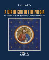 A dir di Giotto e di poesia. Guida poetica alla Cappella degli Scrovegni di Padova
