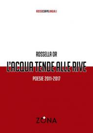 L' acqua tende alle rive. Poesie 2011-2017